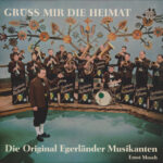 Ernst Mosch Und Seine Original Egerländer Musikanten - Grüss Mir Die Heimat